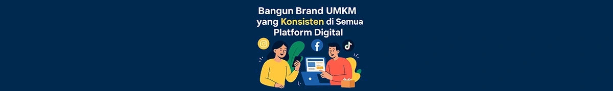 Panduan membangun brand UMKM yang konsisten di semua platform digital
